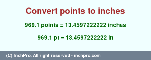 Result converting 969.1 points to inches = 13.4597222222 inches