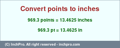 Result converting 969.3 points to inches = 13.4625 inches