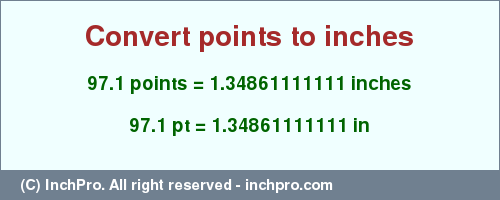 Result converting 97.1 points to inches = 1.34861111111 inches