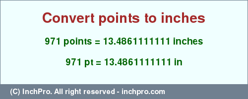 Result converting 971 points to inches = 13.4861111111 inches