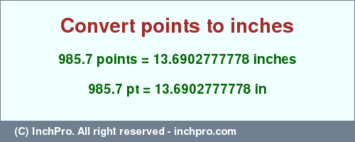 Result converting 985.7 points to inches = 13.6902777778 inches