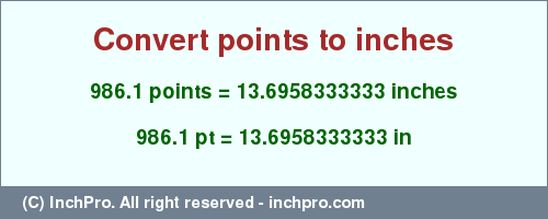 Result converting 986.1 points to inches = 13.6958333333 inches