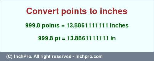 Result converting 999.8 points to inches = 13.8861111111 inches