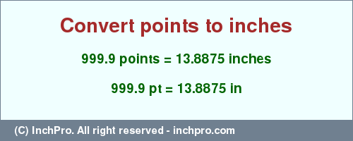 Result converting 999.9 points to inches = 13.8875 inches