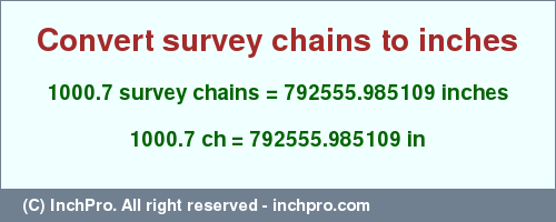 Result converting 1000.7 survey chains to inches = 792555.985109 inches