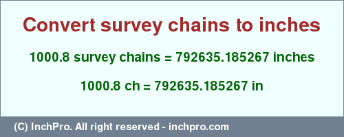 Result converting 1000.8 survey chains to inches = 792635.185267 inches