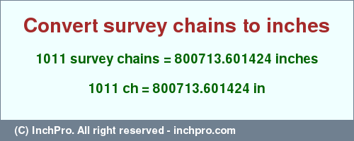 Result converting 1011 survey chains to inches = 800713.601424 inches
