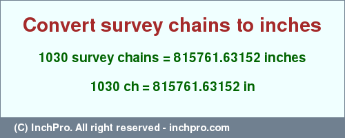 Result converting 1030 survey chains to inches = 815761.63152 inches
