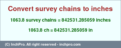 Result converting 1063.8 survey chains to inches = 842531.285059 inches