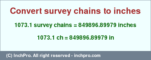Result converting 1073.1 survey chains to inches = 849896.89979 inches