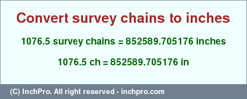 Result converting 1076.5 survey chains to inches = 852589.705176 inches