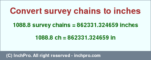 Result converting 1088.8 survey chains to inches = 862331.324659 inches