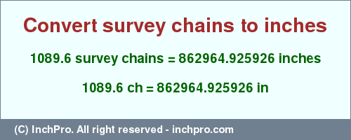 Result converting 1089.6 survey chains to inches = 862964.925926 inches