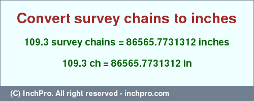Result converting 109.3 survey chains to inches = 86565.7731312 inches