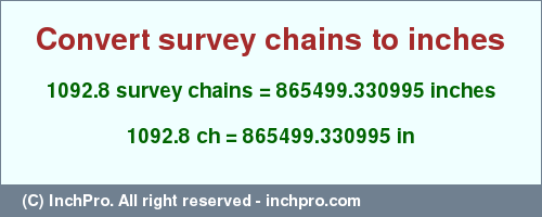 Result converting 1092.8 survey chains to inches = 865499.330995 inches