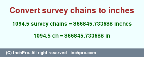 Result converting 1094.5 survey chains to inches = 866845.733688 inches
