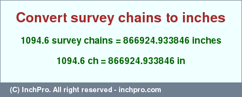 Result converting 1094.6 survey chains to inches = 866924.933846 inches