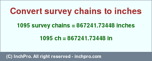 Result converting 1095 survey chains to inches = 867241.73448 inches
