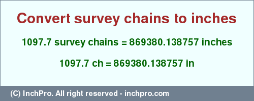 Result converting 1097.7 survey chains to inches = 869380.138757 inches
