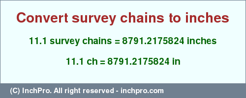 Result converting 11.1 survey chains to inches = 8791.2175824 inches