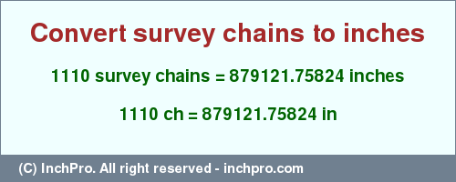 Result converting 1110 survey chains to inches = 879121.75824 inches