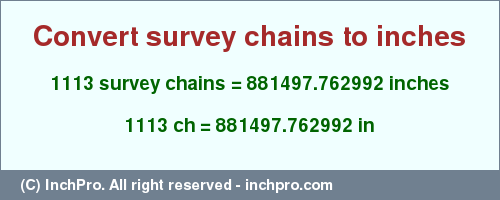 Result converting 1113 survey chains to inches = 881497.762992 inches