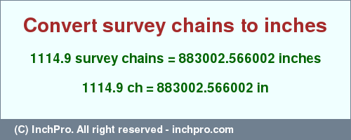 Result converting 1114.9 survey chains to inches = 883002.566002 inches