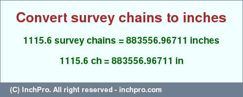 Result converting 1115.6 survey chains to inches = 883556.96711 inches
