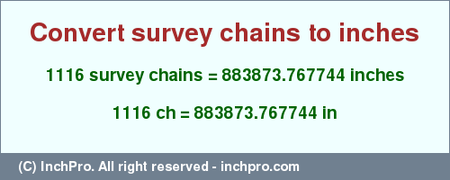Result converting 1116 survey chains to inches = 883873.767744 inches