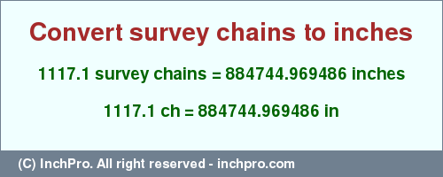 Result converting 1117.1 survey chains to inches = 884744.969486 inches