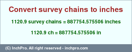 Result converting 1120.9 survey chains to inches = 887754.575506 inches