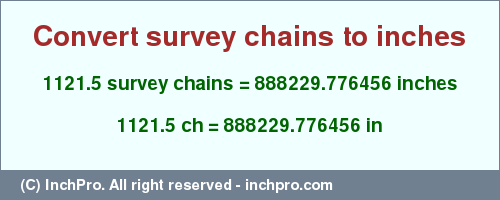 Result converting 1121.5 survey chains to inches = 888229.776456 inches
