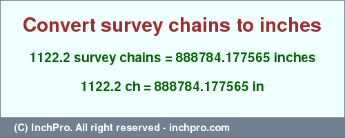 Result converting 1122.2 survey chains to inches = 888784.177565 inches