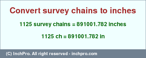Result converting 1125 survey chains to inches = 891001.782 inches
