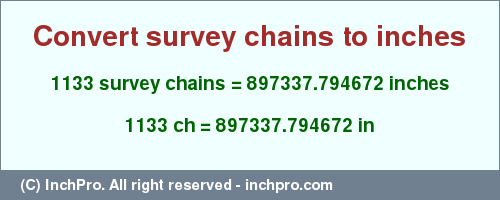 Result converting 1133 survey chains to inches = 897337.794672 inches