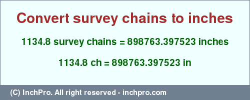 Result converting 1134.8 survey chains to inches = 898763.397523 inches