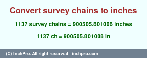 Result converting 1137 survey chains to inches = 900505.801008 inches