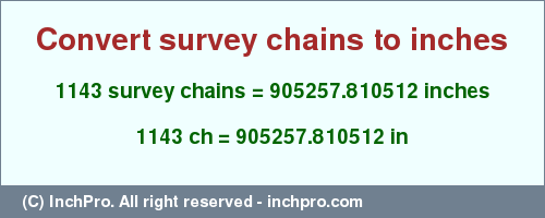 Result converting 1143 survey chains to inches = 905257.810512 inches