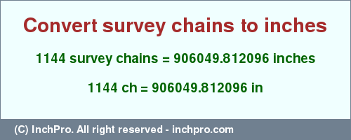Result converting 1144 survey chains to inches = 906049.812096 inches