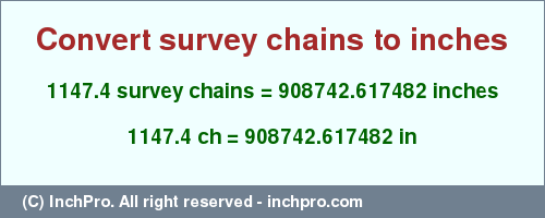 Result converting 1147.4 survey chains to inches = 908742.617482 inches