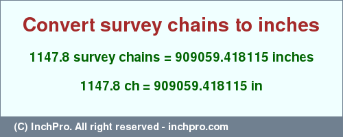 Result converting 1147.8 survey chains to inches = 909059.418115 inches