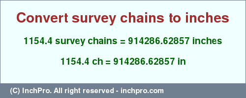 Result converting 1154.4 survey chains to inches = 914286.62857 inches