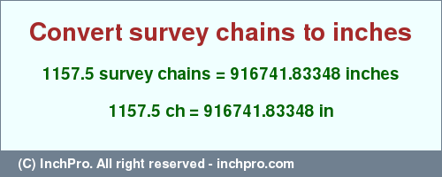 Result converting 1157.5 survey chains to inches = 916741.83348 inches