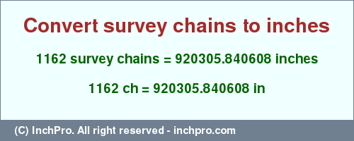 Result converting 1162 survey chains to inches = 920305.840608 inches