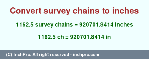 Result converting 1162.5 survey chains to inches = 920701.8414 inches