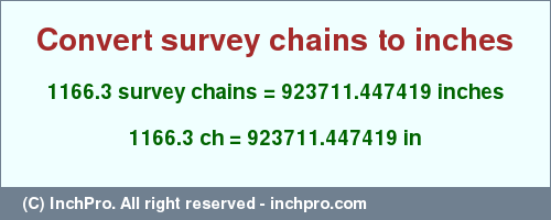 Result converting 1166.3 survey chains to inches = 923711.447419 inches