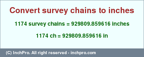 Result converting 1174 survey chains to inches = 929809.859616 inches