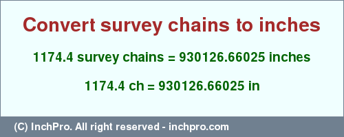Result converting 1174.4 survey chains to inches = 930126.66025 inches
