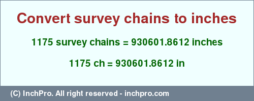 Result converting 1175 survey chains to inches = 930601.8612 inches