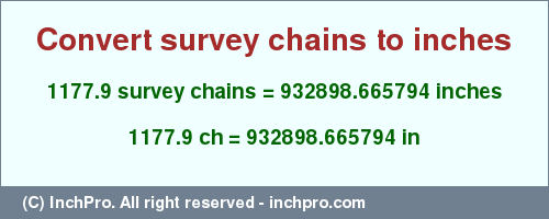 Result converting 1177.9 survey chains to inches = 932898.665794 inches